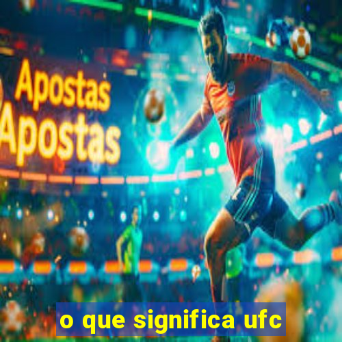 o que significa ufc